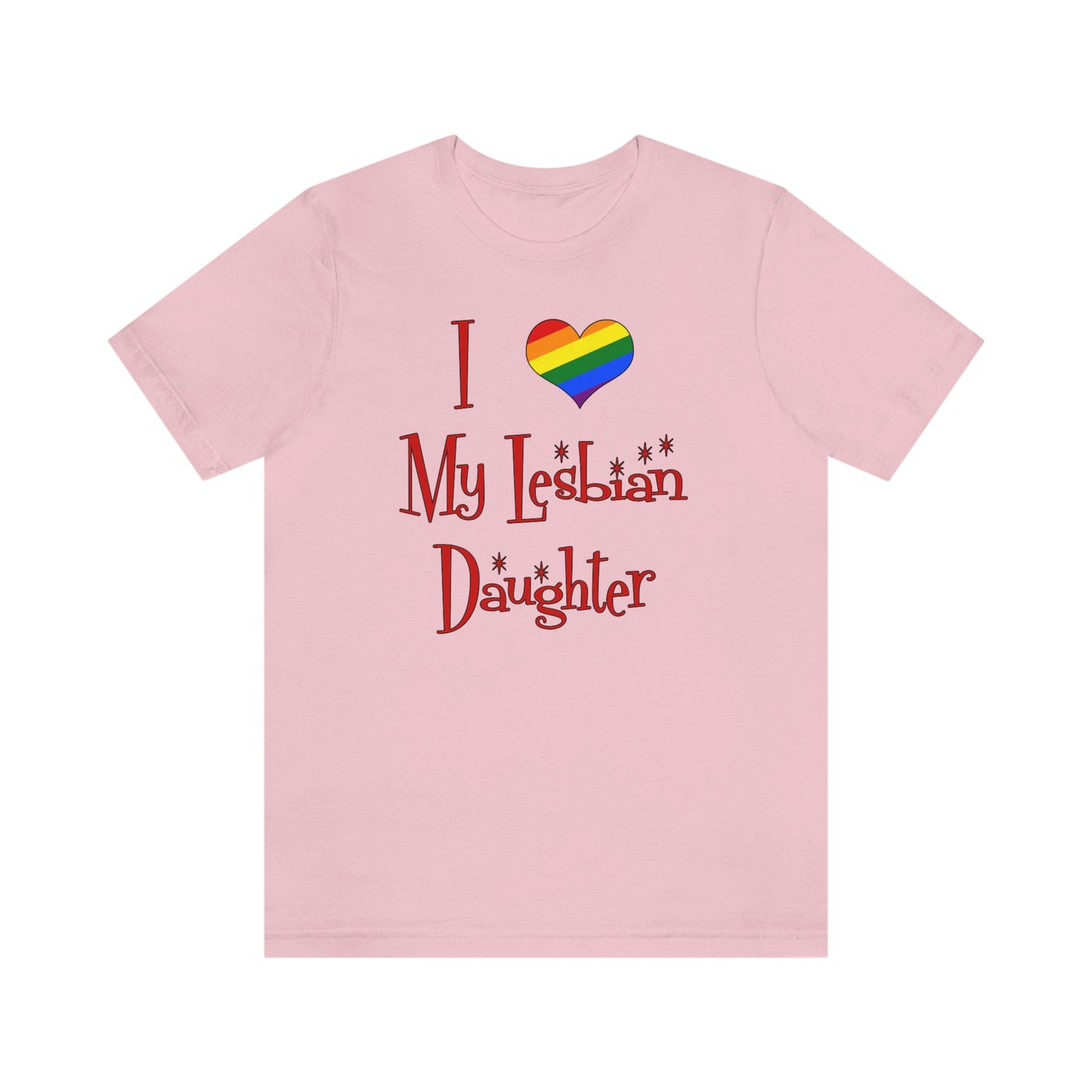 I Love My Lesbian Daughter Unisex Short Sleeve T-Shirt