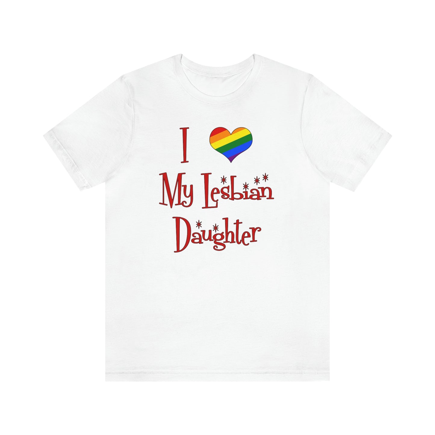 I Love My Lesbian Daughter Unisex Short Sleeve T-Shirt