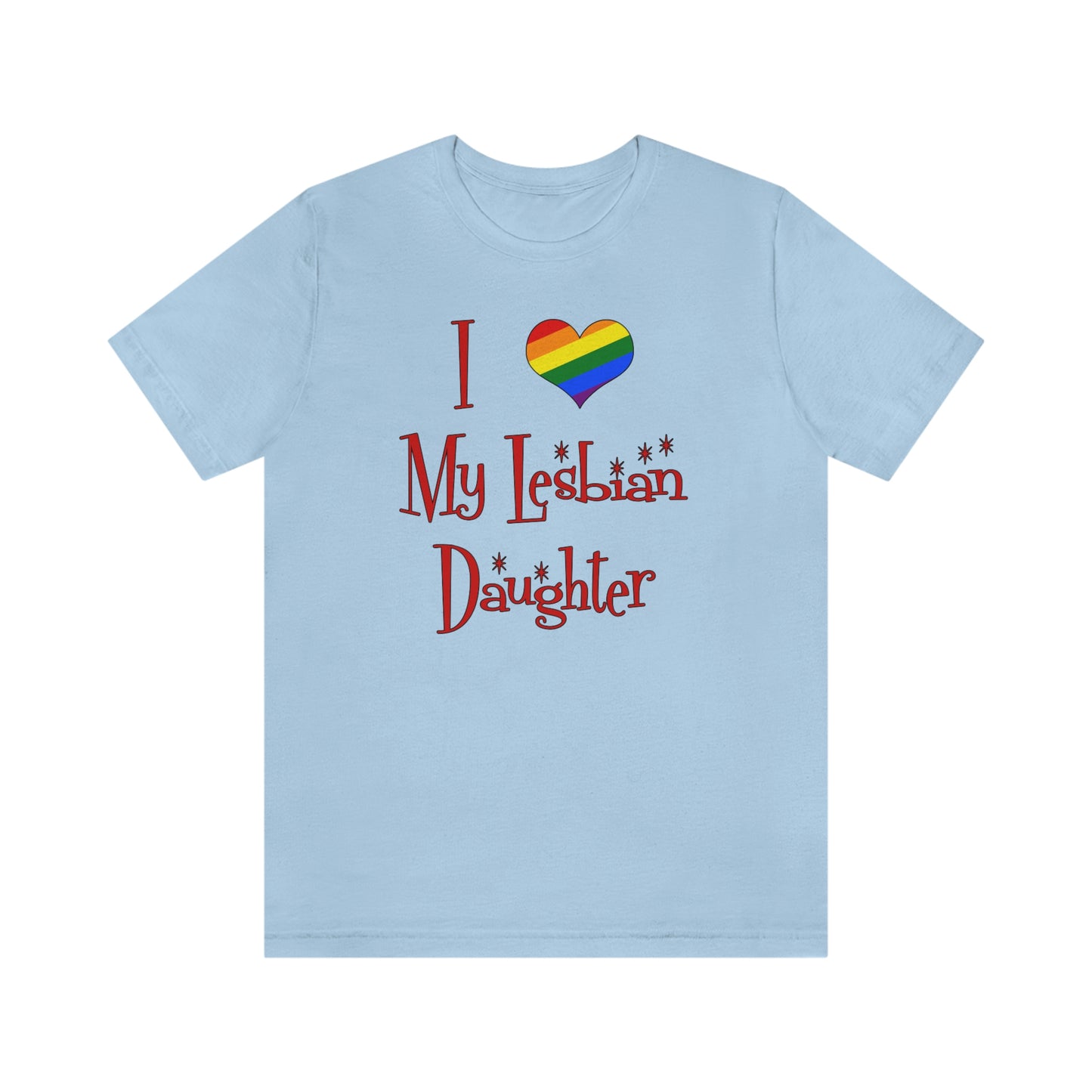 I Love My Lesbian Daughter Unisex Short Sleeve T-Shirt