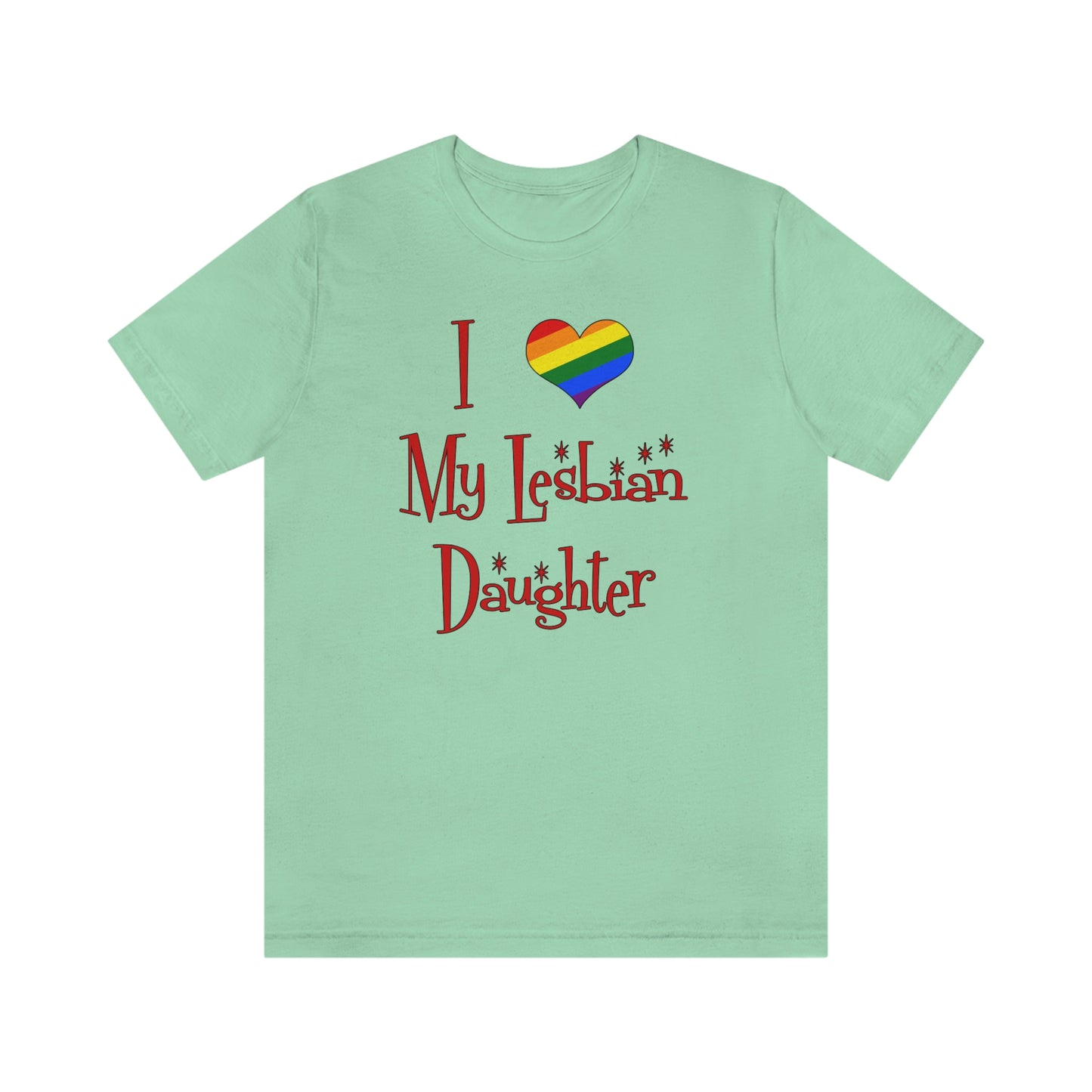 I Love My Lesbian Daughter Unisex Short Sleeve T-Shirt