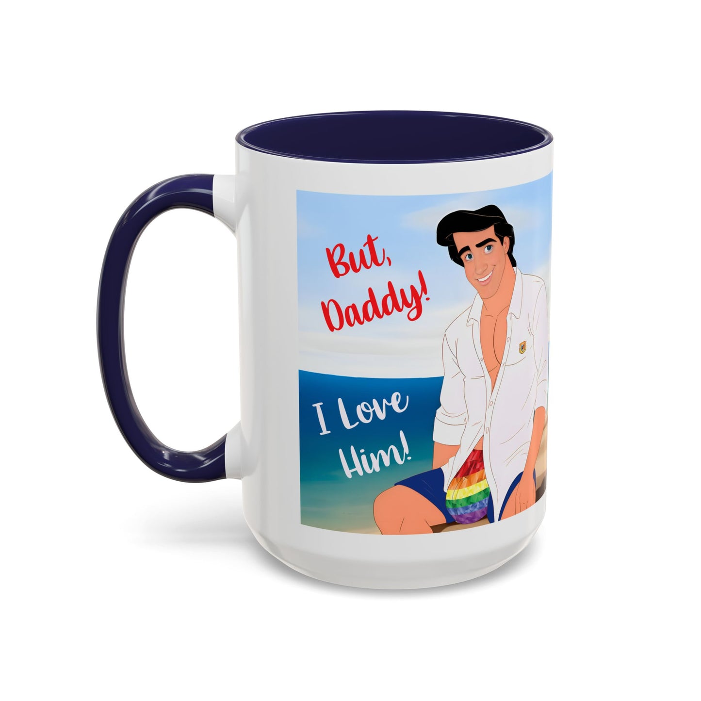 But, Daddy! I Love Him! Accent Coffee Mug (15oz)