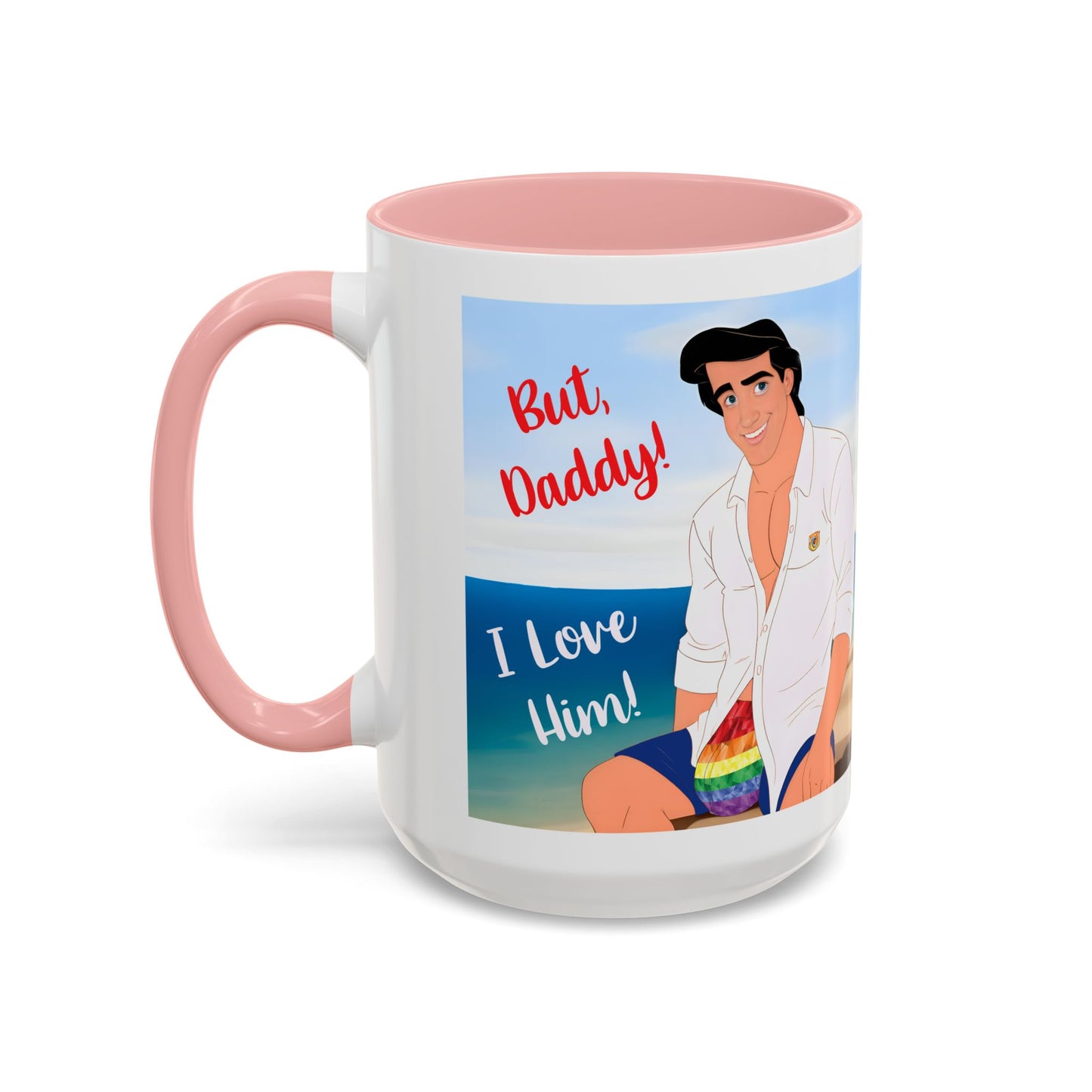 But, Daddy! I Love Him! Accent Coffee Mug (15oz)