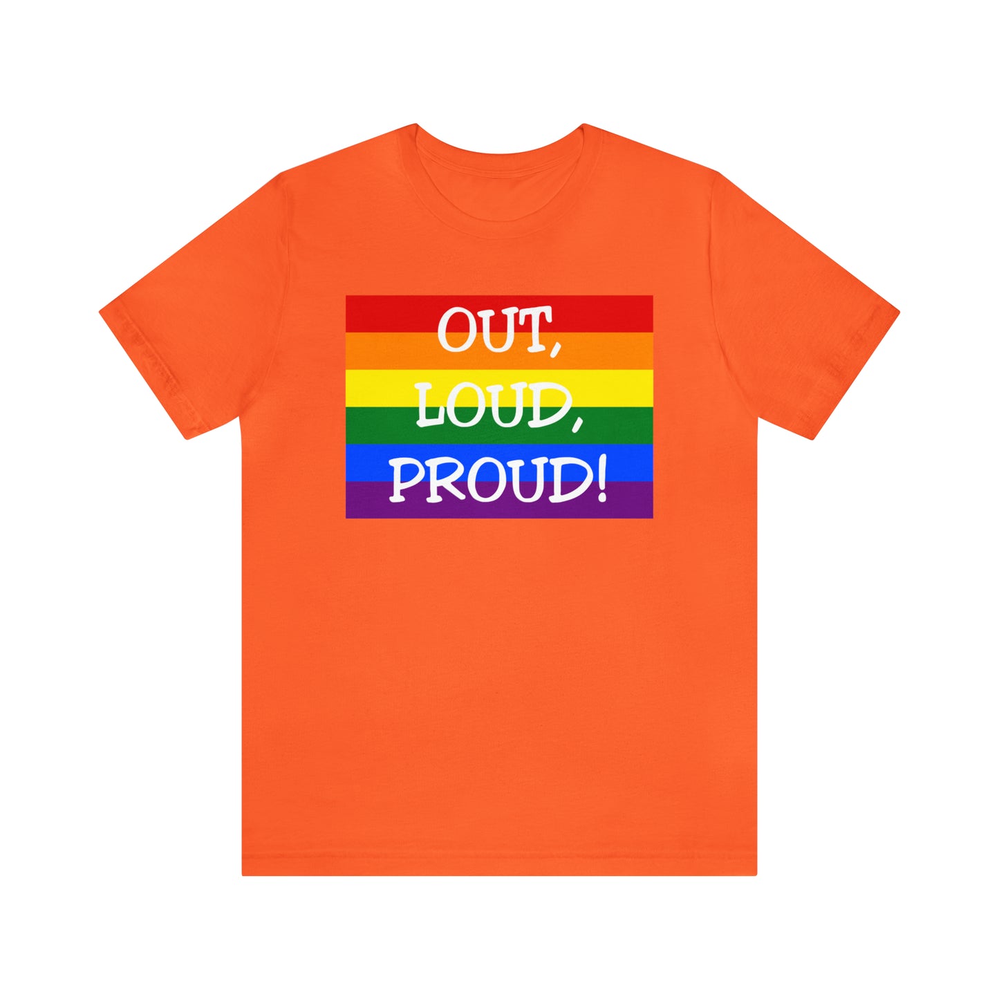 Out, Loud, Proud! Unisex Short Sleeve T-Shirt