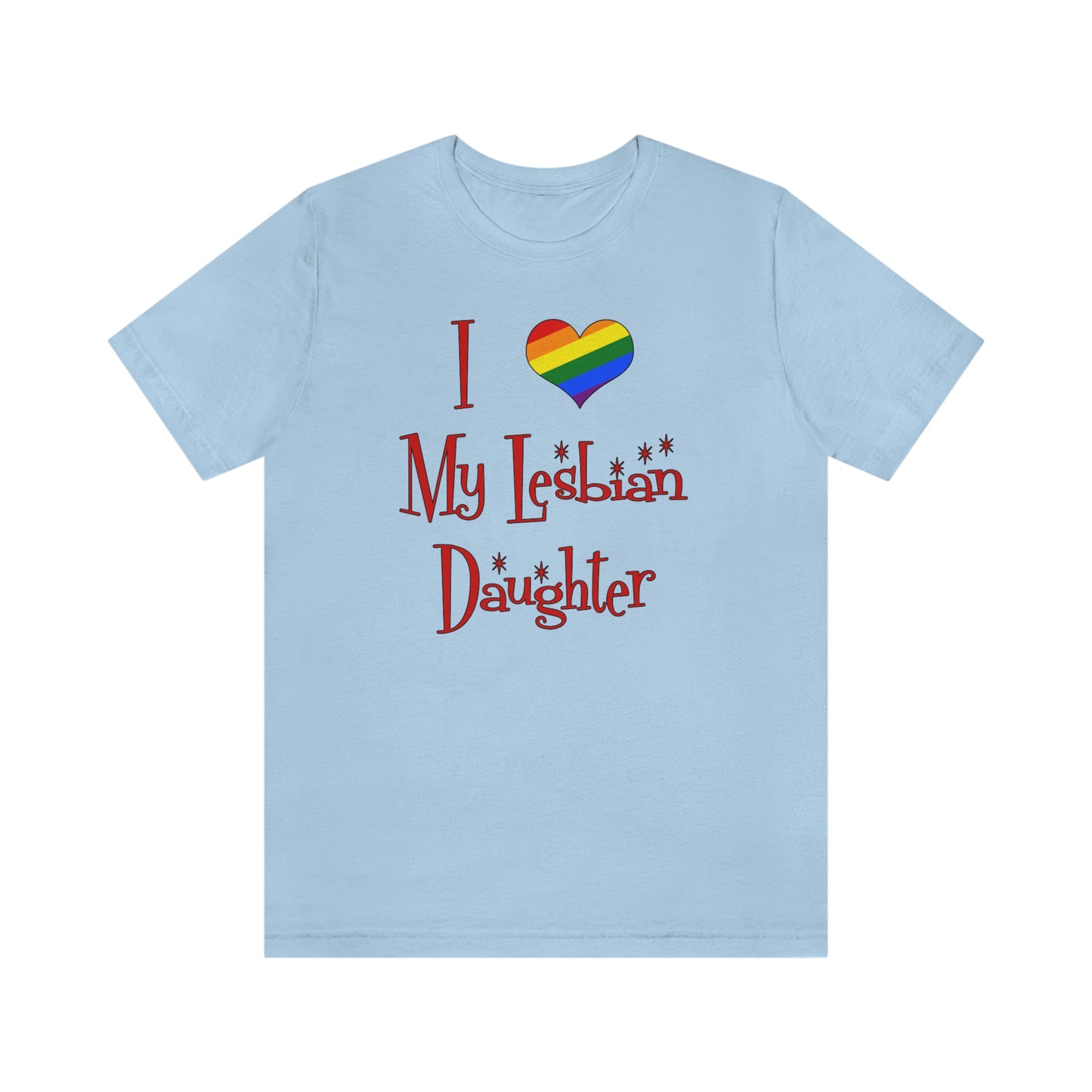 I Love My Lesbian Daughter Unisex Short Sleeve T-Shirt